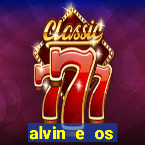 alvin e os esquilos 3 filme completo dublado